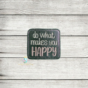Do What Makes You Happy Feltie Digital Embroidery Design File