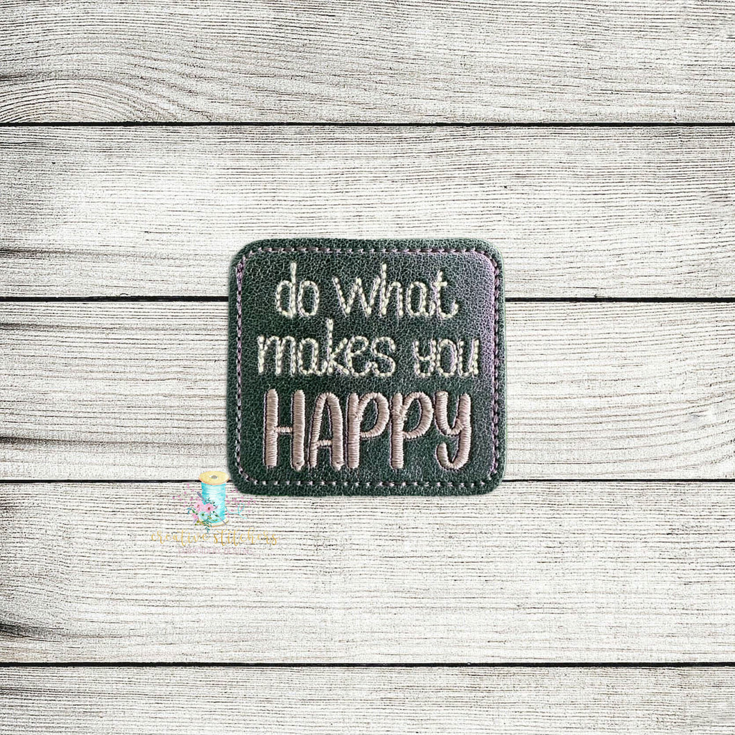 Do What Makes You Happy Feltie Digital Embroidery Design File