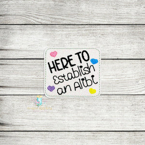 Here To Establish An Alibi Feltie Digital Embroidery Design File