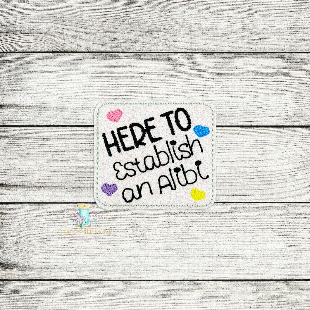 Here To Establish An Alibi Feltie Digital Embroidery Design File