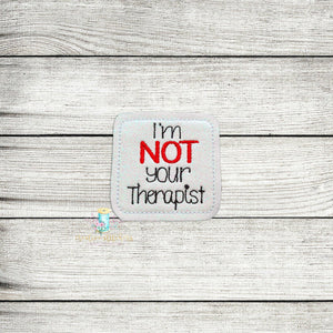 I'm Not Your Therapist Feltie Digital Embroidery Design File