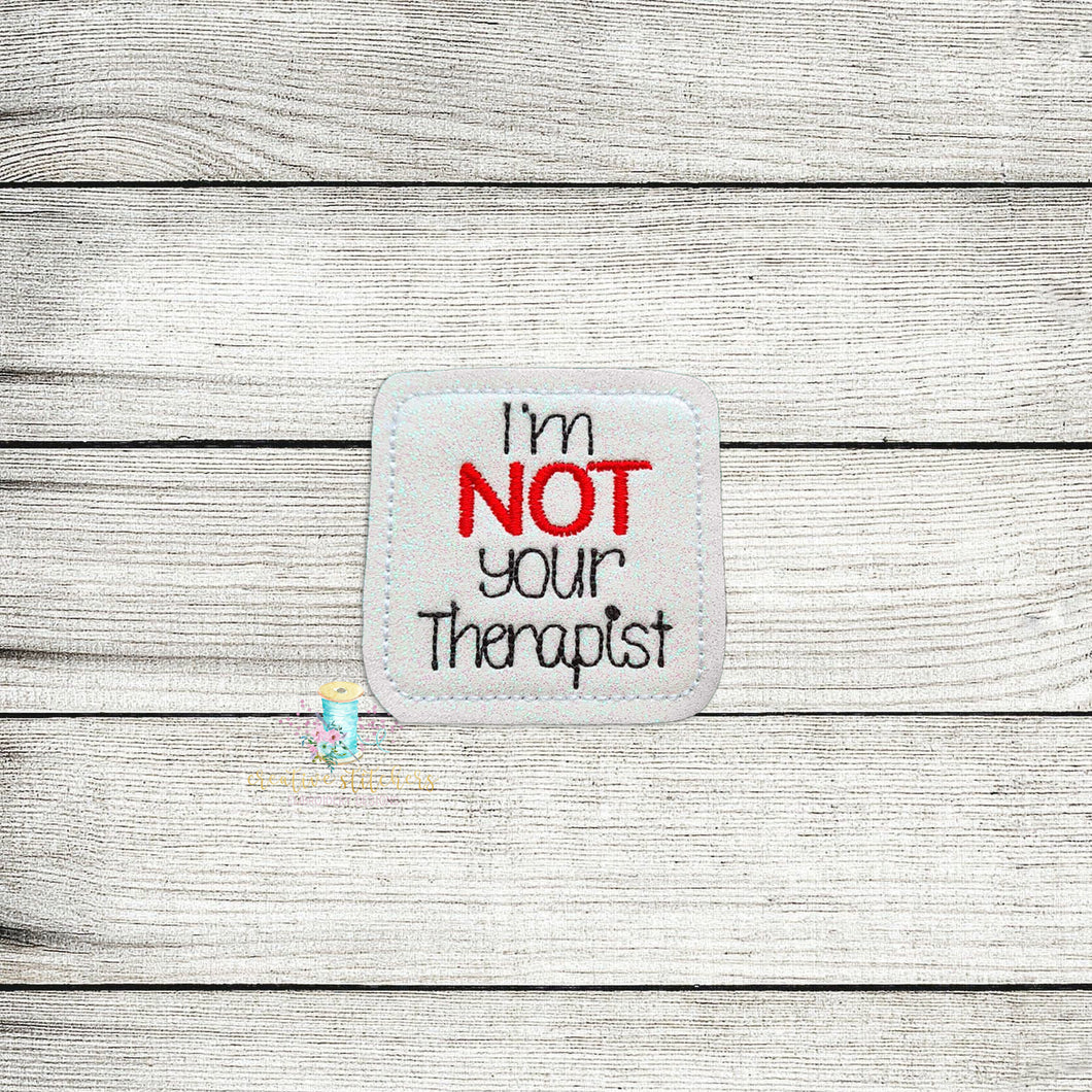 I'm Not Your Therapist Feltie Digital Embroidery Design File