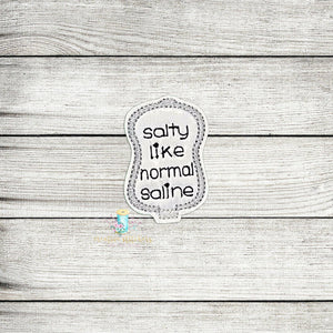 Salty Like Saline Level Feltie Digital Embroidery Design File