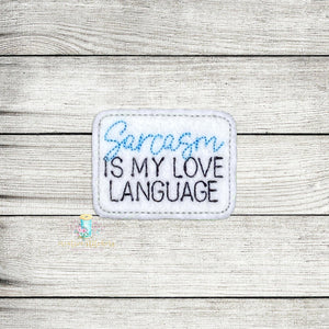 Sarcasm Is My Love Language Feltie Digital Embroidery Design File