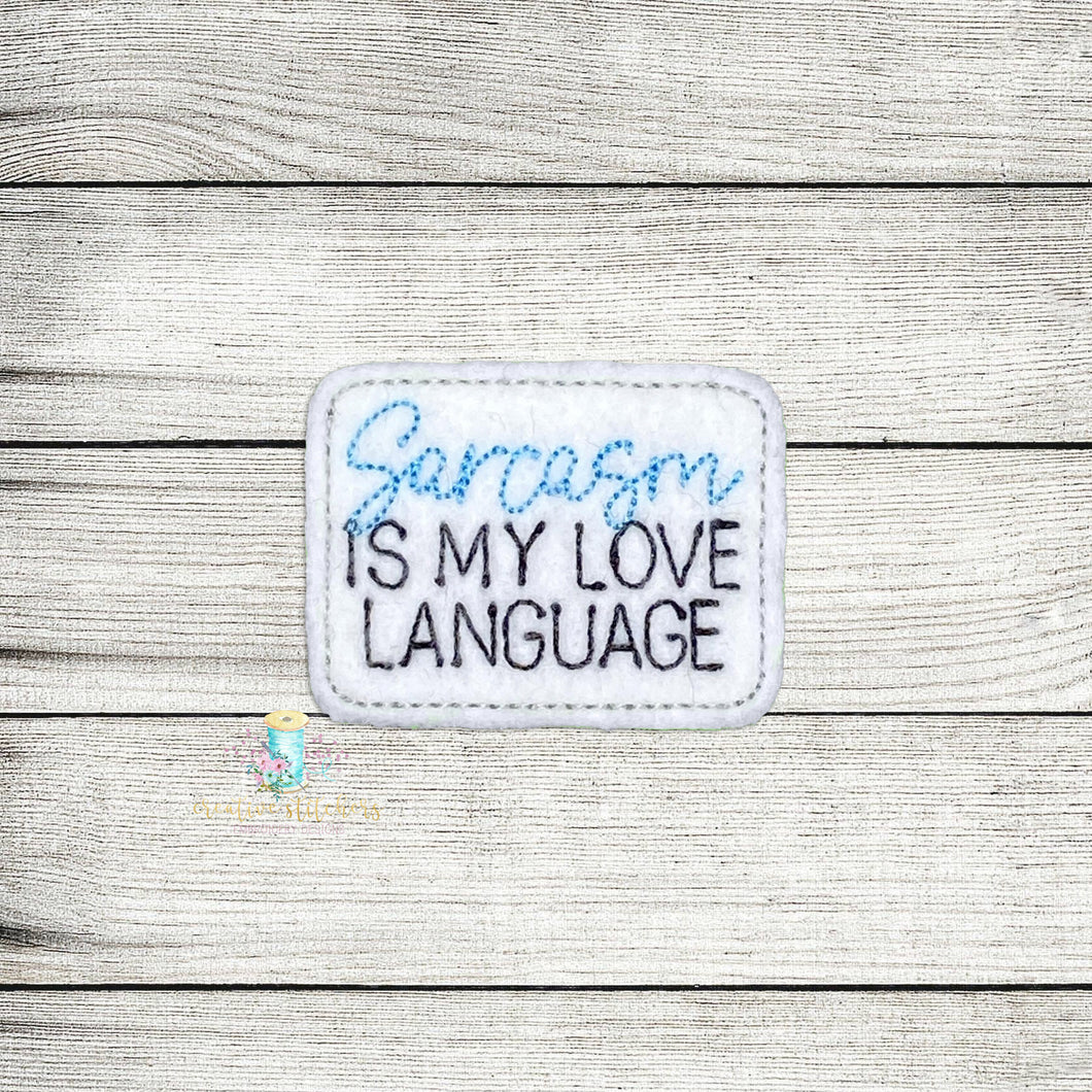 Sarcasm Is My Love Language Feltie Digital Embroidery Design File