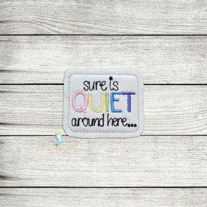 Sure Is Quiet Around Here Feltie Digital Embroidery Design File