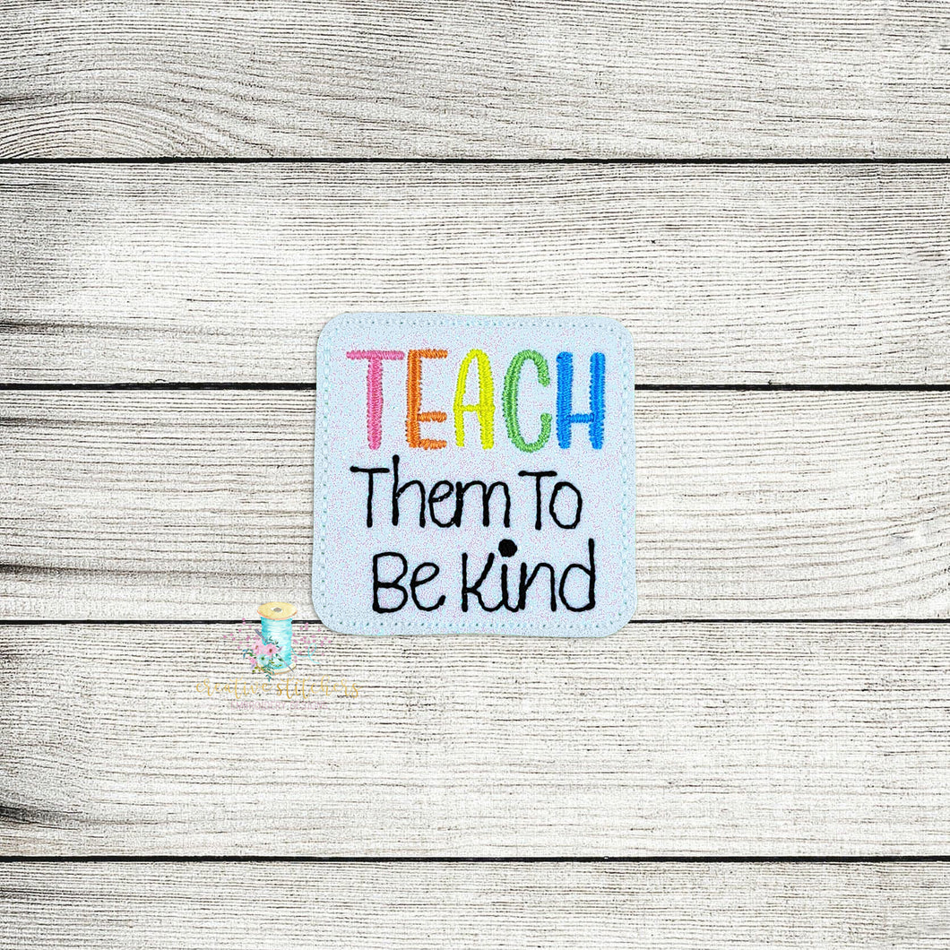 Teach Them To Be Kind Feltie Digital Embroidery Design File