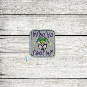 Who Ya Fool'n Feltie Digital Embroidery Design File