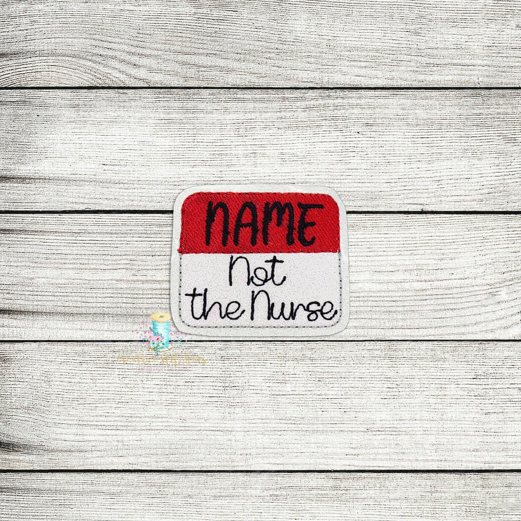 Not The Nurse Feltie Digital Embroidery Design File