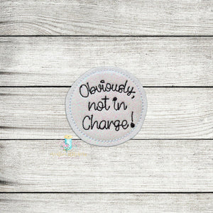 Obviously Not In Charge Feltie Digital Embroidery Design File