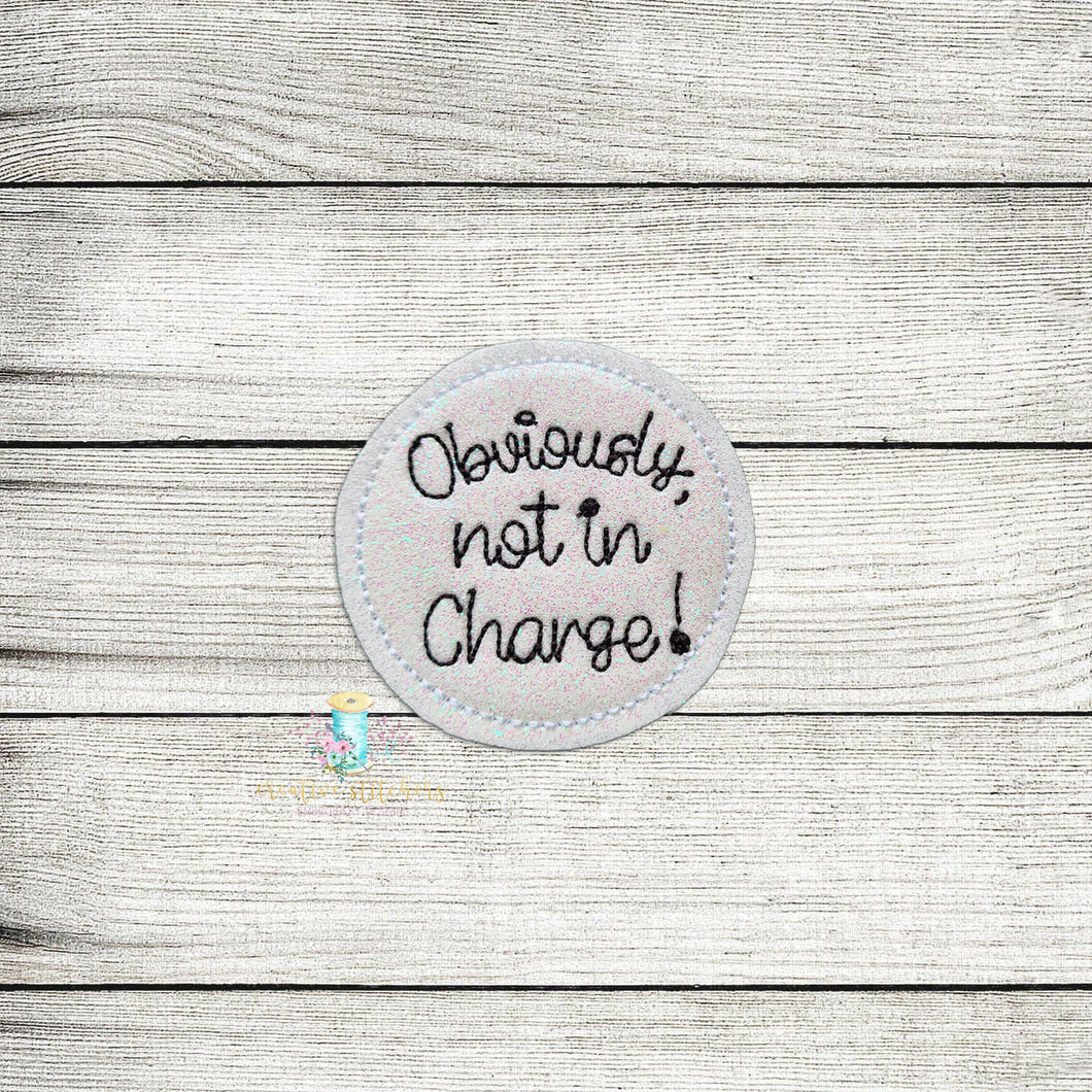 Obviously Not In Charge Feltie Digital Embroidery Design File