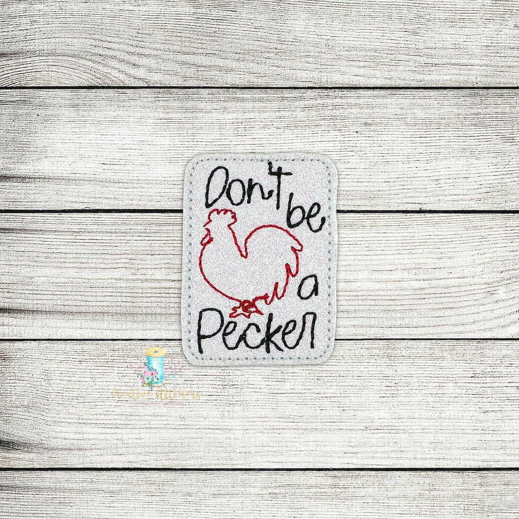 Don't Be A Pecker Feltie Digital Embroidery Design File