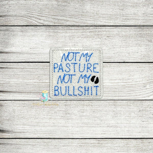 Not My Pasture Feltie Digital Embroidery Design File
