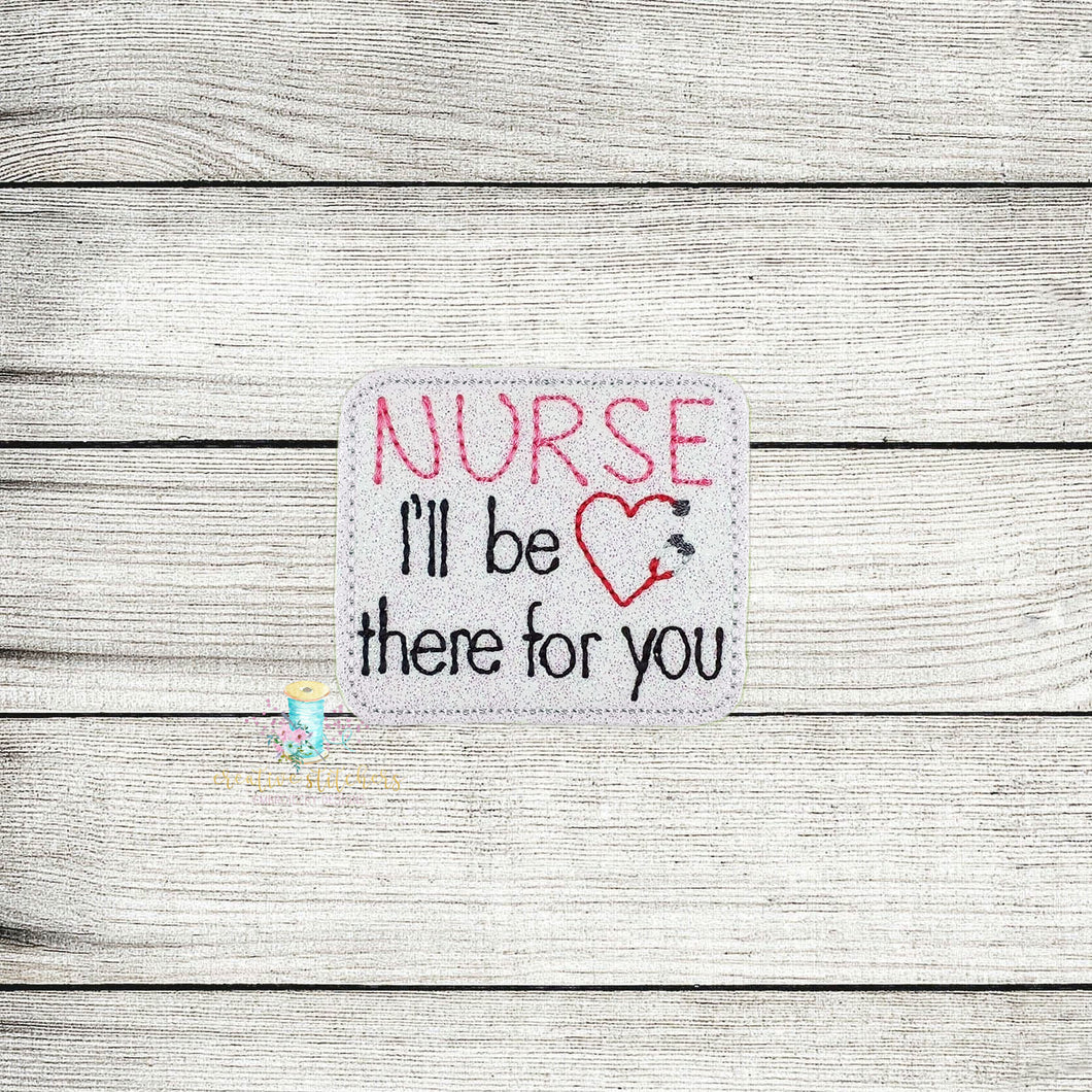 Nurse I'll Be There Feltie Digital Embroidery Design File